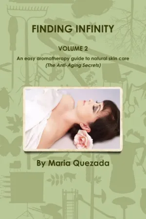 FINDING INFINITY, VOL. 2:  AN EASY AROMATHERAPY GUIDE TO NATURAL SKIN CARE (THE ANTI-AGING SECRETS)